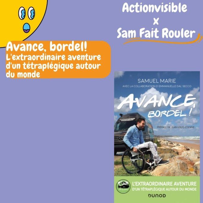 Sam fait Rouler : Avance, Bordel ! L'extraordinaire aventure d'un tetraplégique autour du monde