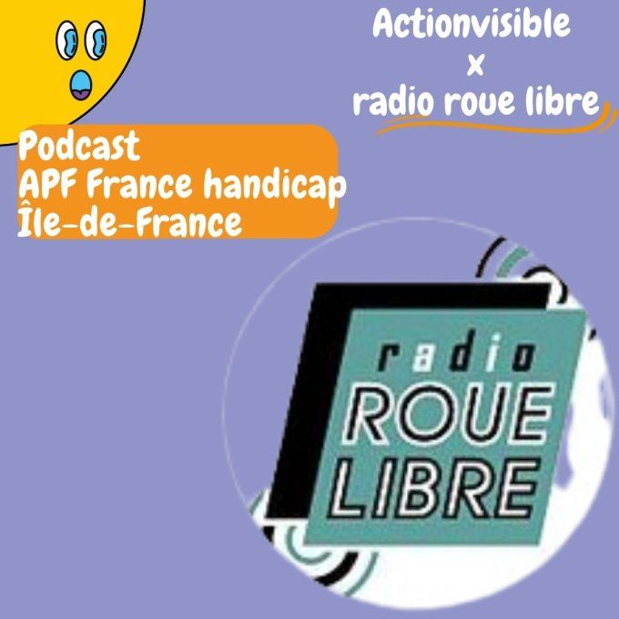 Radio roue libre :  Podcast APF france handicap Ile-de-France