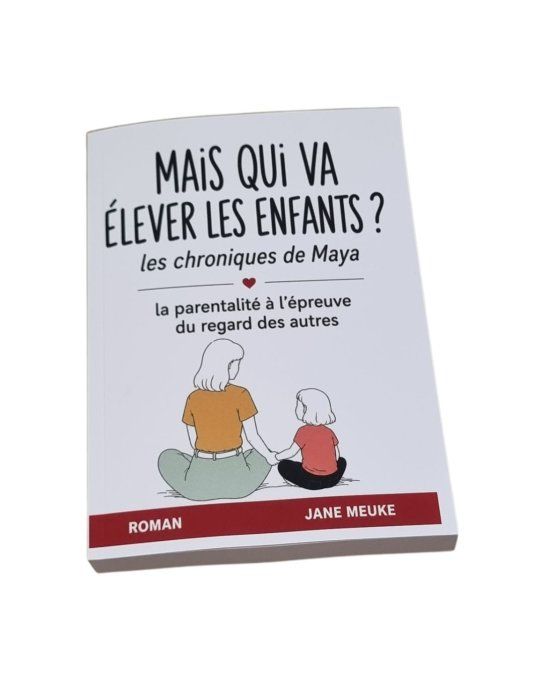 Mais qui va élever les enfants ? – Les chroniques de Maya | Roman sur la parentalité et le handicap